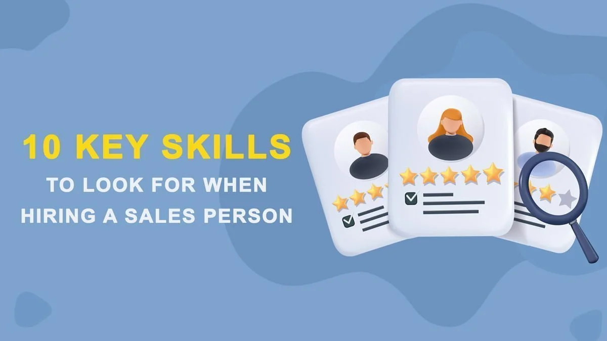 10 Key Skills You Must Look for When Hiring a Sales Person